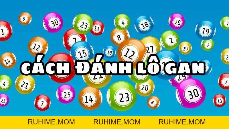 Cách đánh lô gan hiệu quả như cao thủ - Chuẩn xác 100%