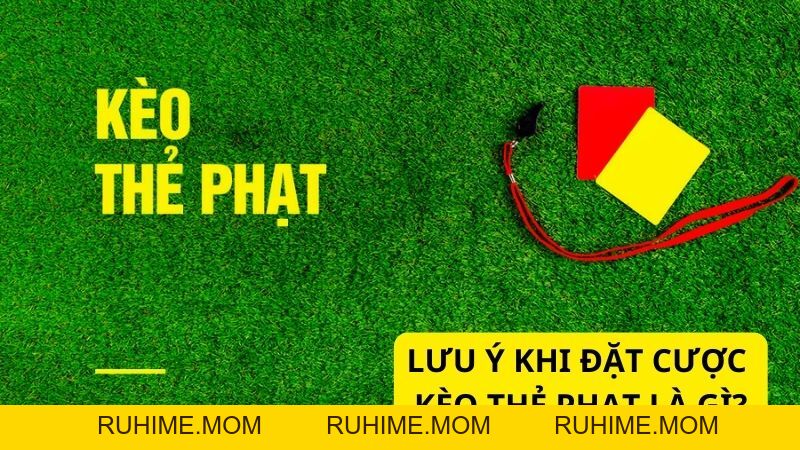 Kèo thẻ phạt là gì? Kinh nghiệm soi kèo thẻ phạt bóng đá